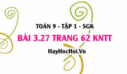 Bài 3.27 trang 62 Toán 9 tập 1 Kết nối tri thức